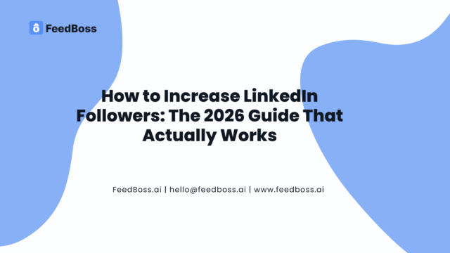 How to Increase LinkedIn Followers: The 2026 Guide That Actually Works